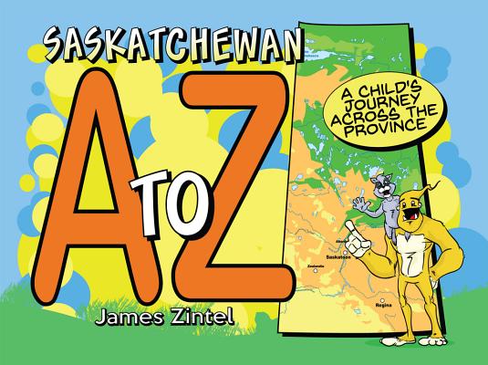 Saskatchewan A to Z By James Zintel Cover Image