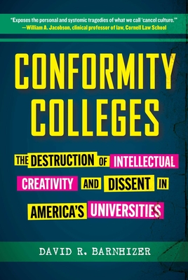 Conformity Colleges: The Destruction of Intellectual Creativity and Dissent in America's Universities Cover Image
