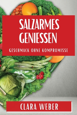 Salzarmes Genießen: Geschmack ohne Kompromisse By Clara Weber Cover Image