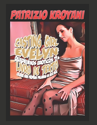Casting Girl Evelyn - Quadrinhos eróticos 17+ - Livro de Texto - Coloque suas próprias palavras na boca dela! By Patrizio Kroyani (Illustrator), Patrizio Kroyani Cover Image