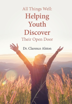 All Things Well: Helping Youth Discover Their Open Door By Clarence Alston Cover Image