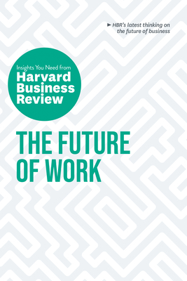 The Future of Work: The Insights You Need from Harvard Business Review By Harvard Business Review, Deborah Grayson Riegel, Brian Kropp Cover Image