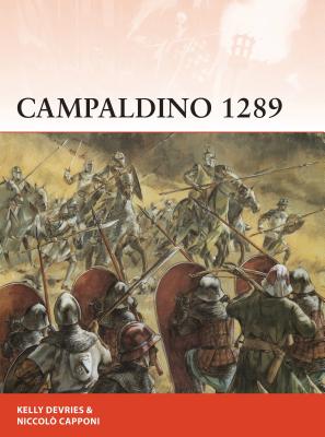 Campaldino 1289: The battle that made Dante (Campaign) By Kelly DeVries, Niccolò Capponi, Graham Turner (Illustrator) Cover Image