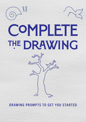 Complete the Drawing: Drawing Prompts to Get You Started (Creative Keepsakes) By Editors of Chartwell Books Cover Image