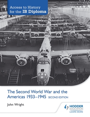 Access to History for the Ib Diploma: The Second World War and the Americas 1933-1945 Second Edition: Hodder Education Group By John Wright Cover Image