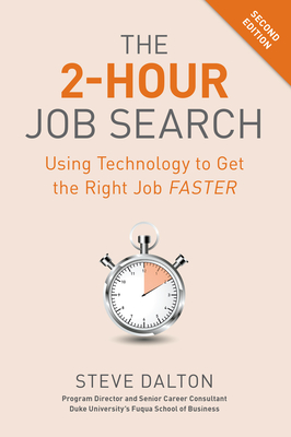 The 2-Hour Job Search, Second Edition: Using Technology to Get the Right Job Faster By Steve Dalton Cover Image