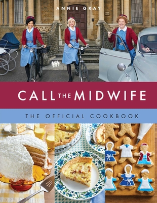 Call the Midwife the Official Cookbook By Annie Gray Cover Image