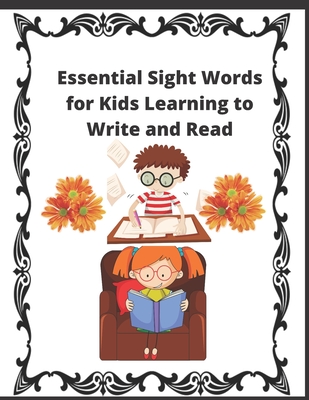 Essential Sight Words for Kids Learning to Write and Read: Learn, Trace and Practice The Most Common High Frequency Words For Kids Learning To Write & By Talkha Chafii Cover Image