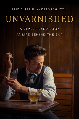 Unvarnished: A Gimlet-eyed Look at Life Behind the Bar Cover Image