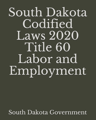 South Dakota Codified Laws 2020 Title 60 Labor and Employment Cover Image