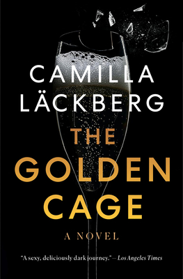 The Golden Cage: A novel (Faye's Revenge #1) By Camilla Läckberg Cover Image