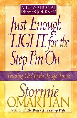 Just Enough Light for the Step I'm On--A Devotional Prayer Journey (Trusting God in the Tough Times) By Stormie Omartian Cover Image