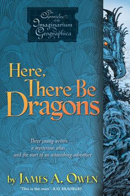 Here, There Be Dragons (Chronicles of the Imaginarium Geographica, The #1) By James A. Owen, James A. Owen (Illustrator) Cover Image