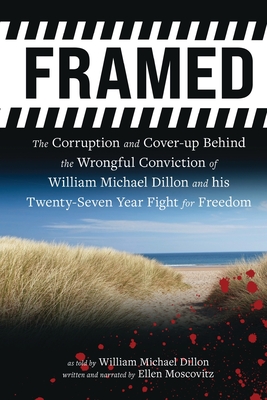 Framed: The Corruption and Cover- up Behind the Wrongful Conviction of William Michael Dillon and his Twenty-Seven Year Fight Cover Image