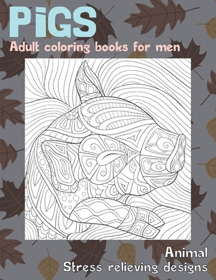 Adult Coloring Books For Men Animal Stress Relieving Designs Pigs Paperback River Bend Bookshop Llc