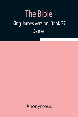 The Bible, King James version, Book 27; Daniel