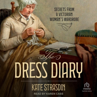 The Dress Diary: Secrets from a Victorian Woman's Wardrobe Cover Image