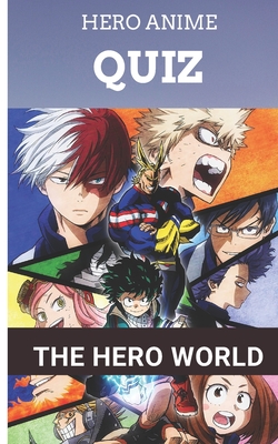 The Hero World: My Hero Academia Trivia Book - A Lot of Relaxing and  Beautiful Anime Quiz for Adults or Kids or Teens (Paperback)