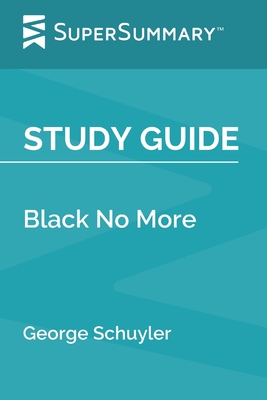 Study Guide: Black No More by George Schuyler (SuperSummary) By Supersummary Cover Image