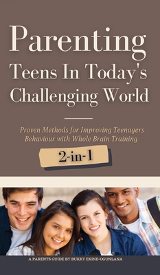Parenting Teens in Today's Challenging World 2-in-1 Bundle: Proven Methods for Improving Teenagers Behaviour with Positive Parenting and Family Commun Cover Image