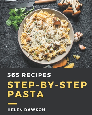 365 Step-by-Step Pasta Recipes: Make Cooking at Home Easier with Pasta  Cookbook! (Paperback) | Oblong Books