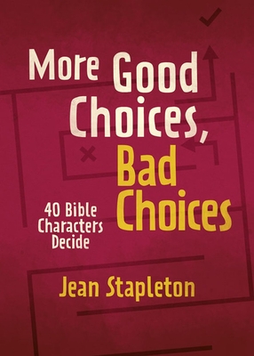 More Good Choices, Bad Choices: Bible Characters Decide By Jean Stapleton Cover Image