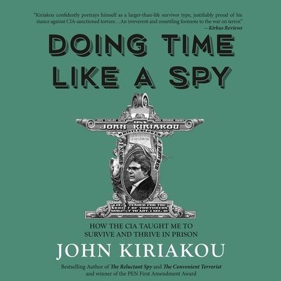 Doing Time Like a Spy Lib/E: How the CIA Taught Me to Survive and Thrive in Prison Cover Image