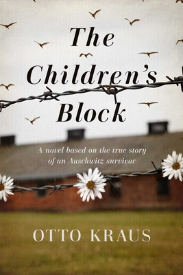 The Children's Block: A Novel Based on the True Story of an Auschwitz Survivor By Otto Kraus Cover Image