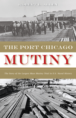 The Port Chicago Mutiny: The Story of the Largest Mass Mutiny Trial in U.S. Naval History Cover Image