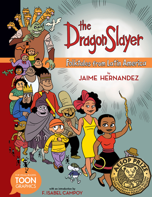 The Dragon Slayer: Folktales from Latin America: A Toon Graphic By Jaime Hernandez, F. Isabel Campoy (Introduction by) Cover Image