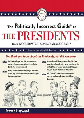 The Politically Incorrect Guide to the Presidents Lib/E: From Wilson to Obama (Politically Incorrect Guides (Audio)) By Steven F. Hayward, Johnny Heller (Read by) Cover Image