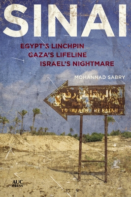 Sinai: Egypt's Linchpin, Gaza's Lifeline, Israel's Nightmare Cover Image