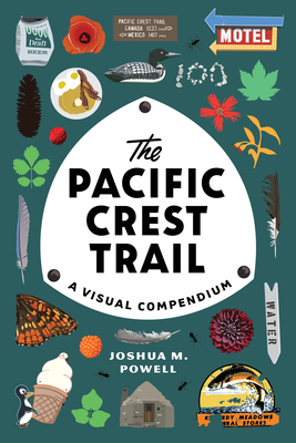 The Pacific Crest Trail: A Visual Compendium By Joshua M. Powell Cover Image