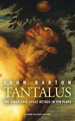 Tantalus: The Greek Epic Cycle Retold in Ten Plays: The Epic Greek