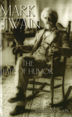 Mark Twain: The Fate of Humor (Mark Twain and His Circle #1)