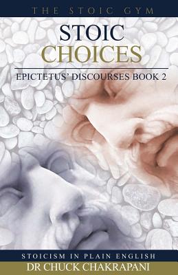 Stoic Choices: Epictetus' Discourses Book 2 (Stoicism in Plain English #2)