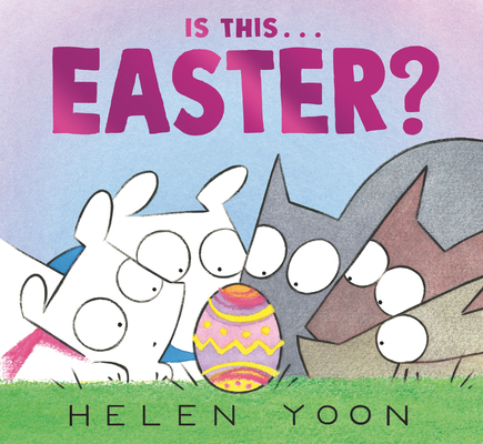 Is This . . . Easter? (Helen Yoon's Is This . . .?)