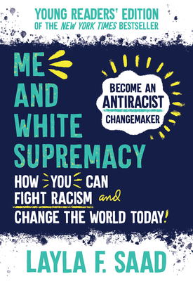 Me and White Supremacy: Young Readers' Edition By Layla Saad Cover Image