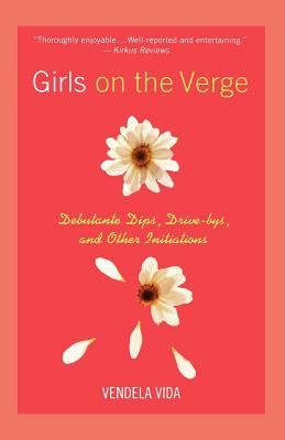 Girls on the Verge: Debutante Dips, Drive-bys, and Other Initiations