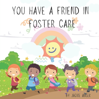 You Have a Friend in Foster Care By Jackie Dorothy Anger Cover Image