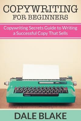 Copywriting For Beginners: Copywriting Secrets Guide to Writing a Successful Copy That Sells Cover Image