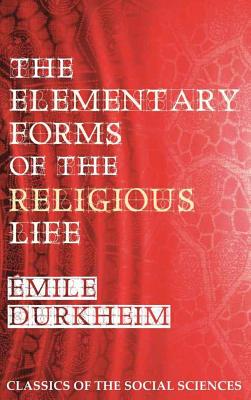 The Elementary Forms of the Religious Life By Emile Durkheim, Joseph Ward Swain (Translator), Steven Alan Childress (Preface by) Cover Image
