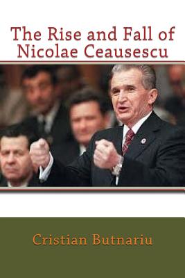 The Rise and Fall of Nicolae Ceausescu Cover Image