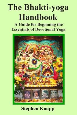 The Bhakti-yoga Handbook: A Guide for Beginning the Essentials of Devotional Yoga By Stephen Knapp Cover Image