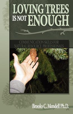 Loving Trees is Not Enough: Communication Skills for Natural Resource Professionals Cover Image