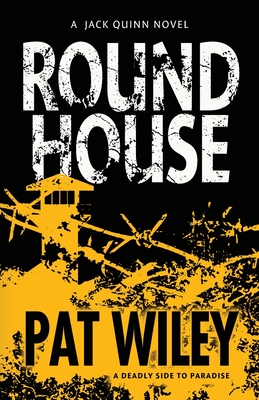 Round House: a deadly side to paradise (Jack Quinn Novel #2) By Pat Wiley Cover Image