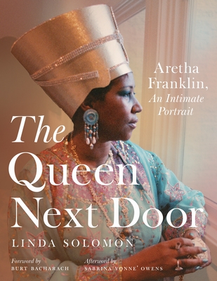 The Queen Next Door: Aretha Franklin, an Intimate Portrait (Painted Turtle) By Linda Solomon, Burt Bacharach (Foreword by), Sabrina Vonne' Owens (Afterword by) Cover Image