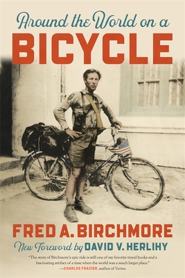 Around the World on a Bicycle By Fred A. Birchmore, David V. Herlihy (Foreword by) Cover Image