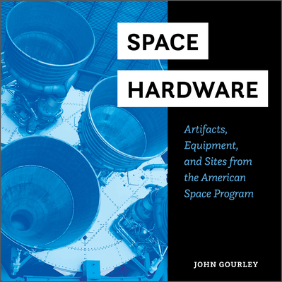 Space Hardware: Artifacts, Equipment, and Sites from the American Space Program cover