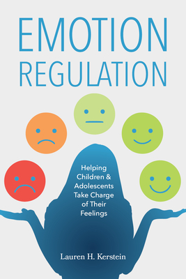 Emotion Regulation: Helping Children and Adolescents Take Charge of Their Feelings